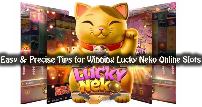 Easy & Precise Tips for Winning Lucky Neko Online Slots