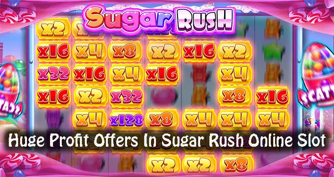 Huge Profit Offers In Sugar Rush Online Slot